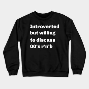 Introverted but willing to discuss 00's r'n'b' Crewneck Sweatshirt